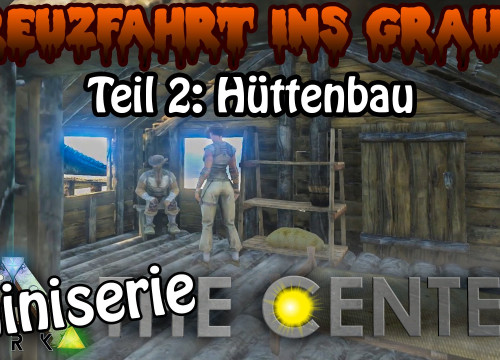 ARK:SE֍THE CENTER - Hüttenbau - Kreuzfahrt ins Grauen Teil 2: