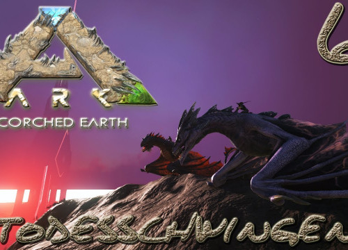 ARK:Scorched Earth #6 - "Todesschwingen" [gatoLOCO]